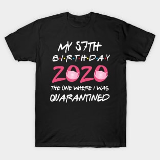 57th birthday 2020 the one where i was quarantined T-Shirt